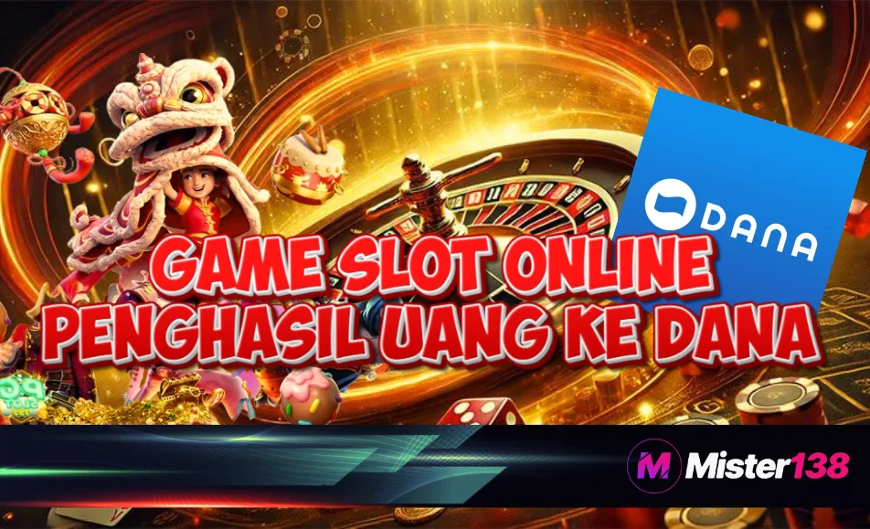 Main Game Slot Penghasil Uang Langsung ke DANA di MISTER138 Main Game Slot Penghasil Uang Langsung ke DANA di MISTER138